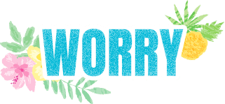 WORRY